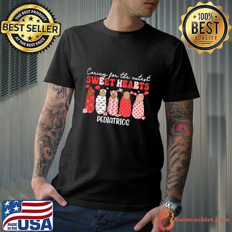Caring For The Cutest Sweethearts Pediatric Nurse Valentine T-Shirt Unisex