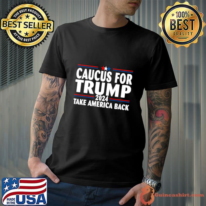 Caucus For Donald Trump 2024 Take America Back Red And Blue Line Stars T-Shirt