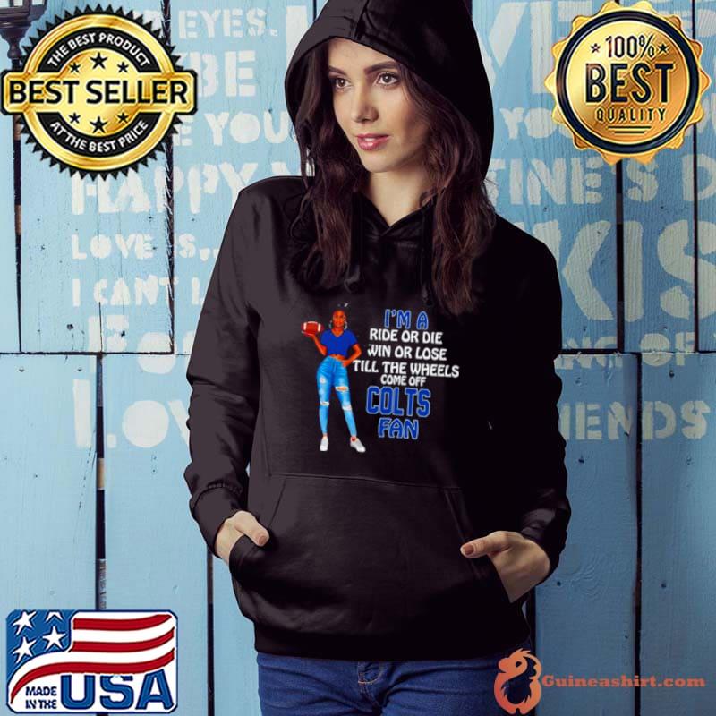 Colts Supermodel football I’m a ride or die win or lose till the wheels come off Colts fan s Hoodie