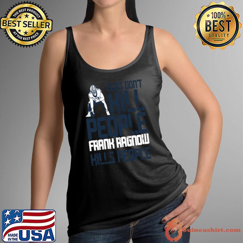 Detroit Lions Guns Don't Kill People Frank Ragnow Kills People T-Shirt