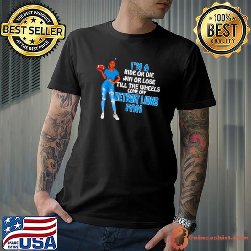 Detroit Lions Supermodel football I’m a ride or die win or lose till the wheels come off Detroit Lions fan shirt