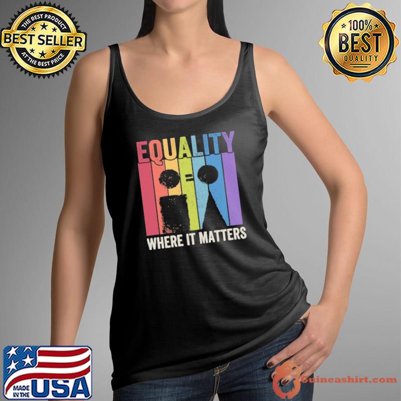 Equality where it matters vintage shirt
