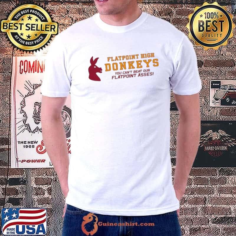Flatpoint High Donkeys You Can’t Beat Our Flatpoint Asses Shirt