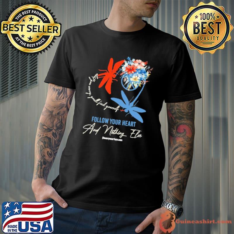 Follow Your Heart And Nothing Else find yourself flower shirt