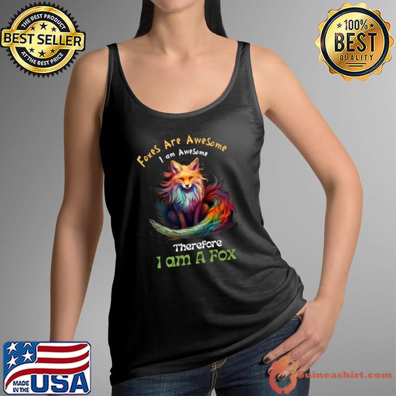 Foxes Are Awesome I am Awesome Therefore I am Fox T-Shirt