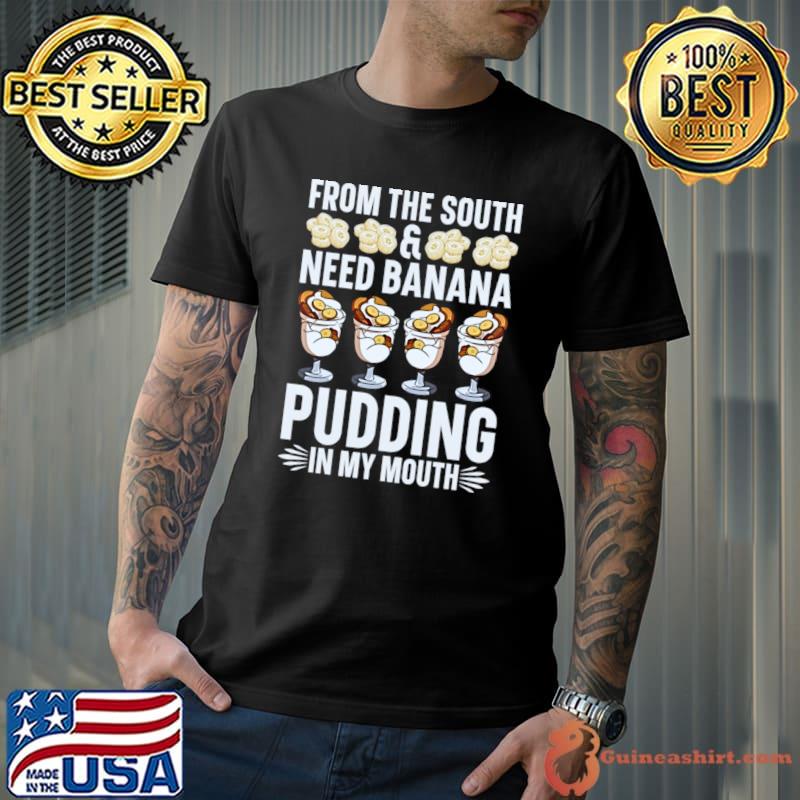 From the south & need banana pudding in my mouth T-Shirt Unisex