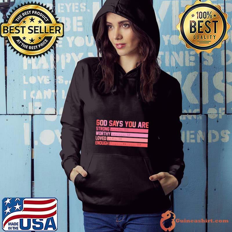 God says you are strong worthy loved enough Valentine day T-Shirt