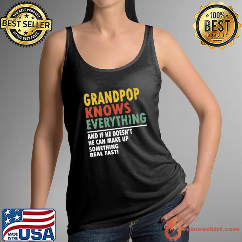 Grandpop Knows Everything And Doesn't He Can Make Up Something Father's Day T-Shirt