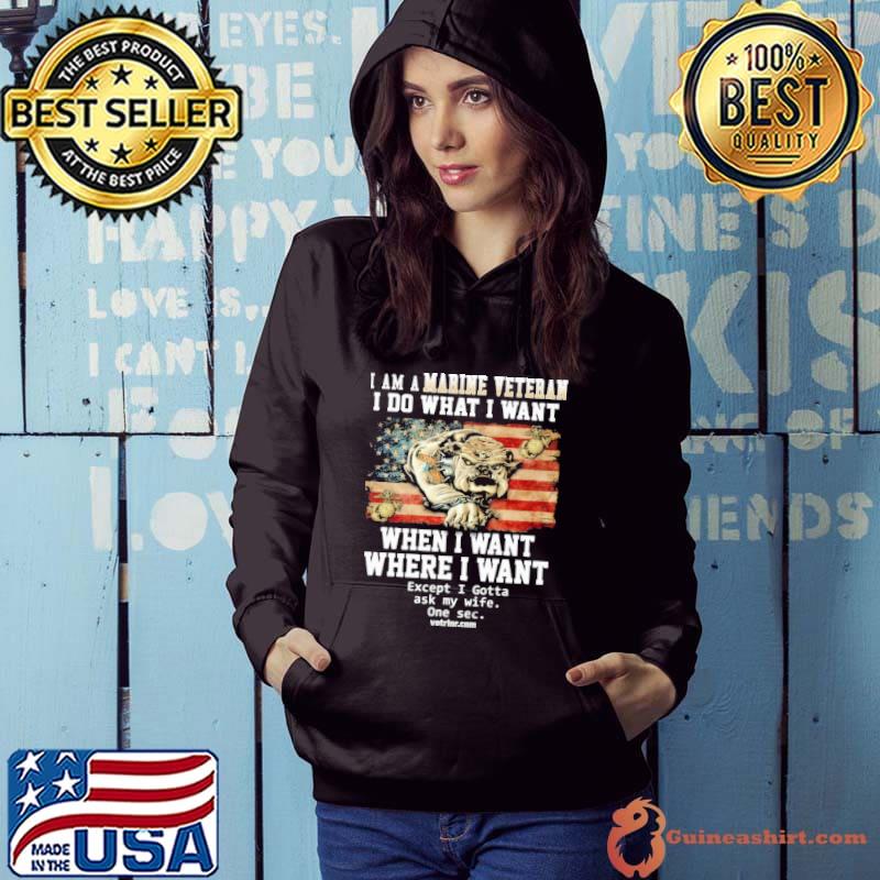 I Am A Marine Veteran What I Want When I Want Dog American Flag s Hoodie