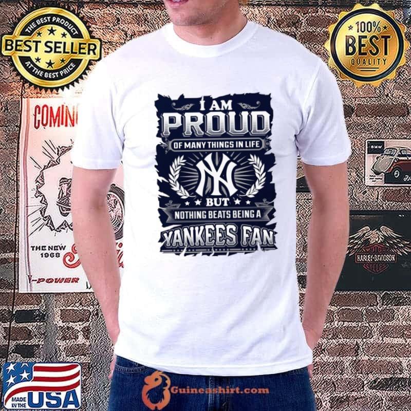 I am proud of many things in life but nothing beats being a Yankees Fan stars T-Shirt