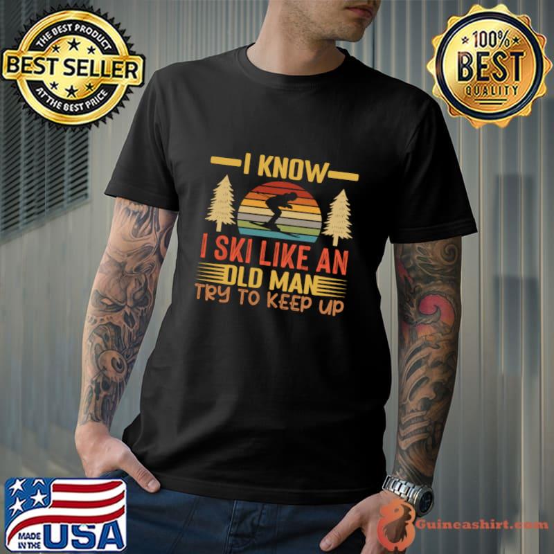 I Know I Ski Like An Old Man Try To Keep Up Skier Vintage Sunset T-Shirt Unisex