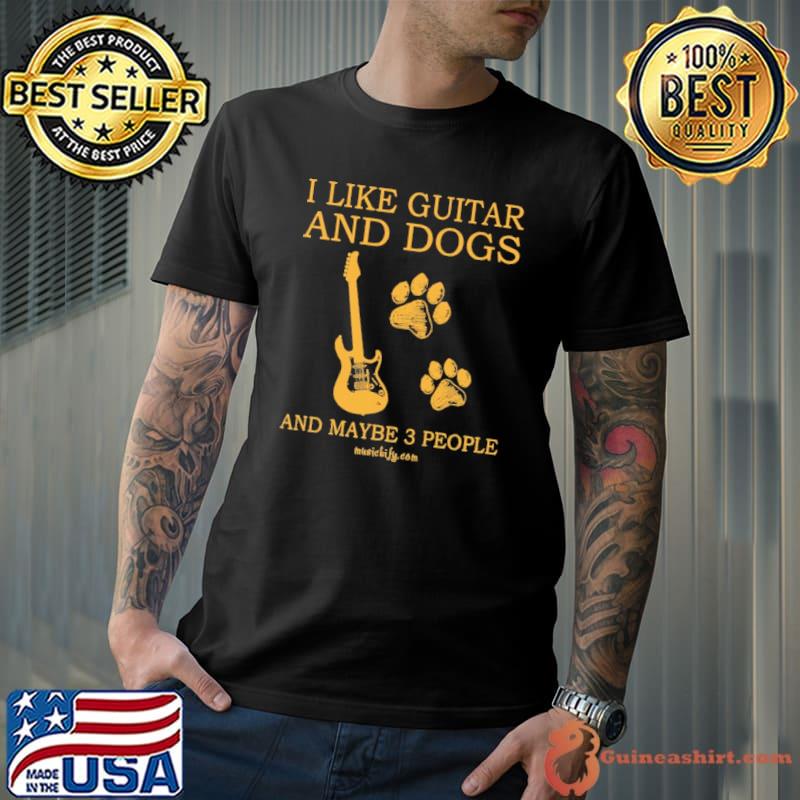 I Like Guitar And Dogs And Maybe 3 People shirt