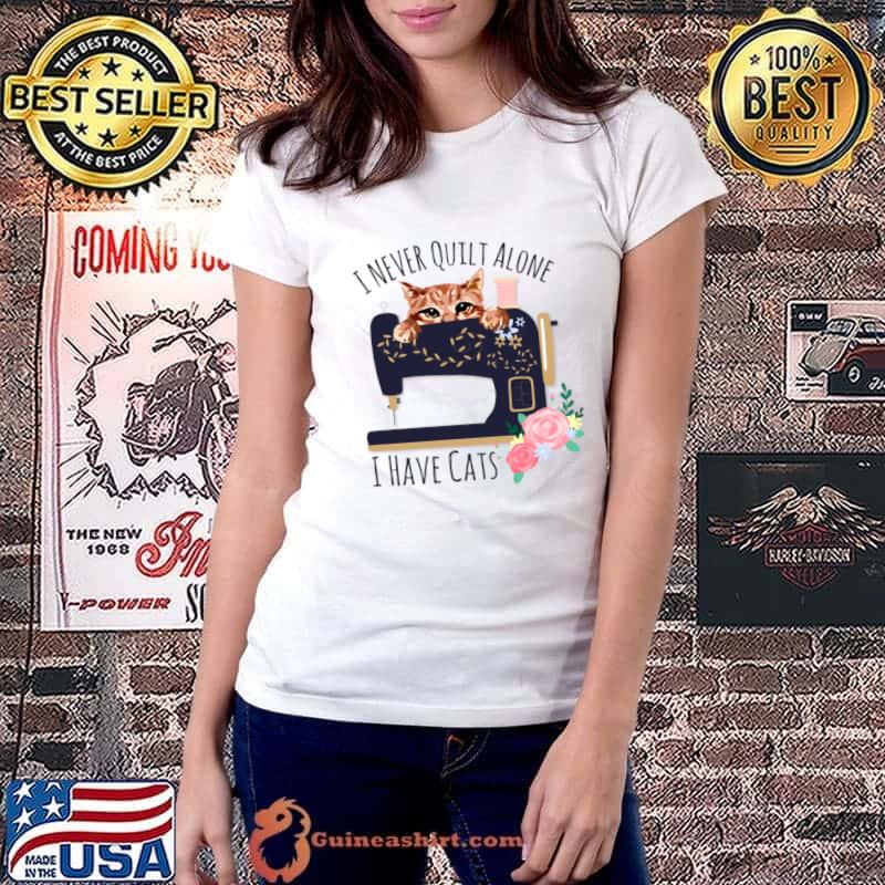 I Never Quilt Aline I Have Cats Sewing and Quilting Cat Flower T-Shirt Ladiestee