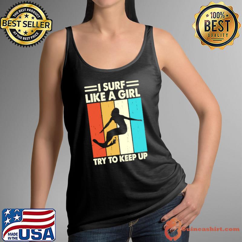 I Surf Like A Girl Try To Keep Up Vintage T-Shirt