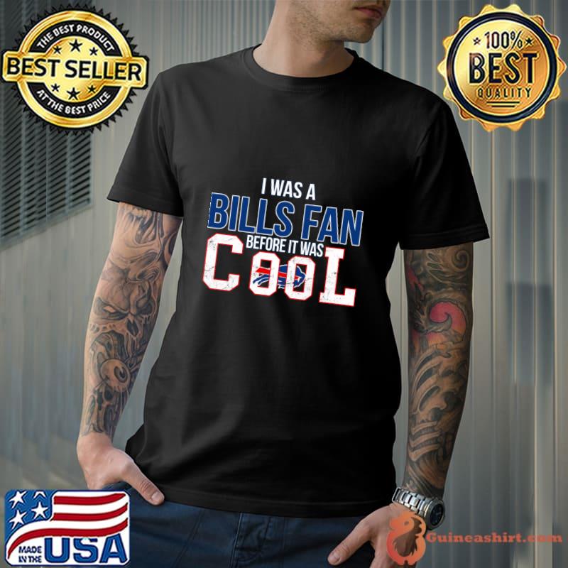 I was a bills fan before it was cool buffalo bills football T-Shirt Unisex