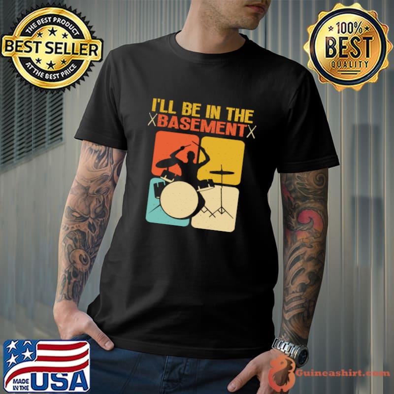 I'll Be In The Basement Drummer Drumming Retro T-Shirt