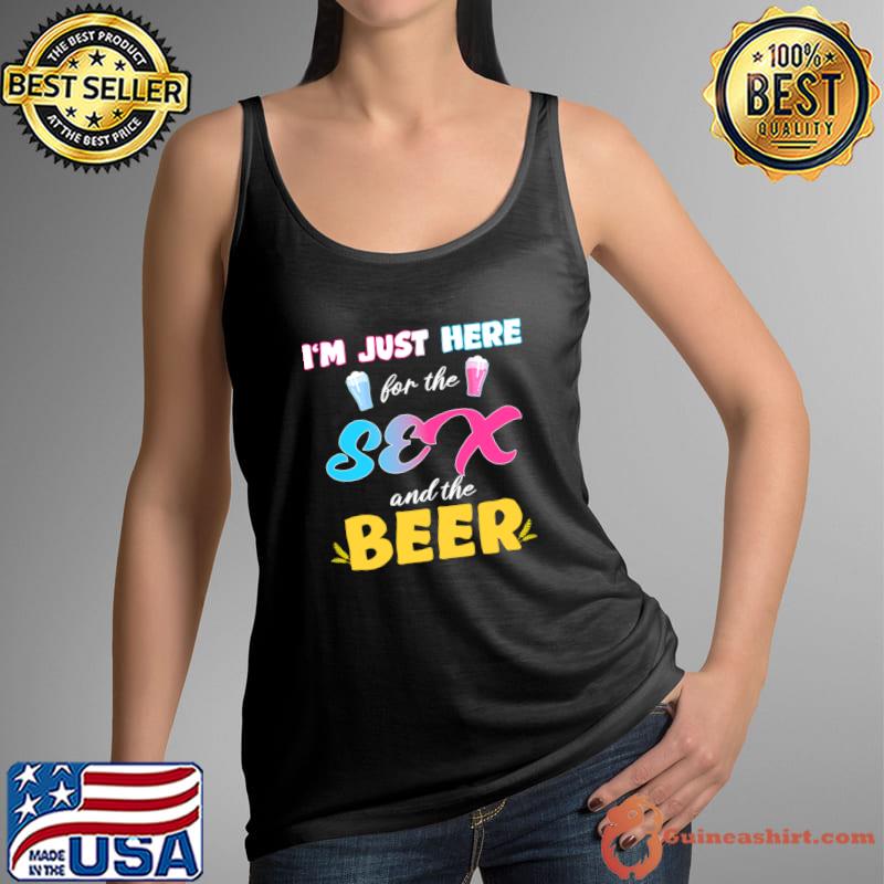 I'm Just Here For The Sex And The Beer Gender Reveal T-Shirt