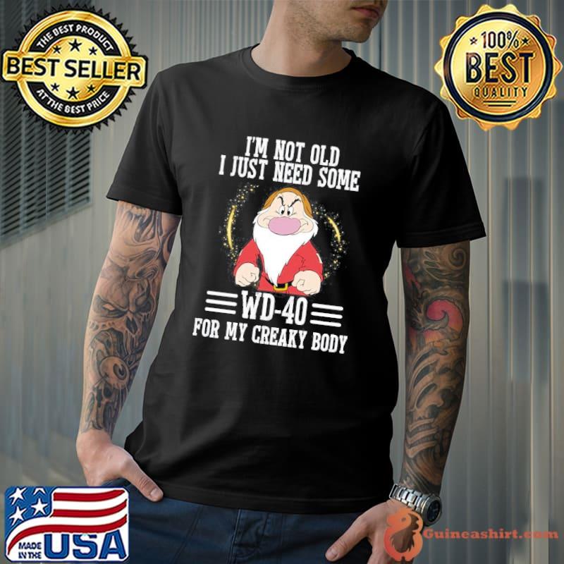 I'm not old just need some wd-40 for my creaky body grumpy shirt