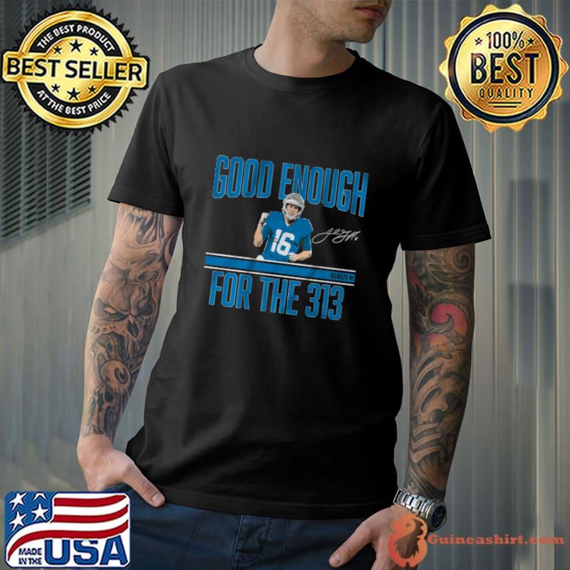 Jared Goff Good Enough For The 313 Signature T-Shirt Unisex