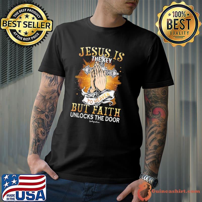 Jesus Is The Key But Faith Unlocks The Door shirt