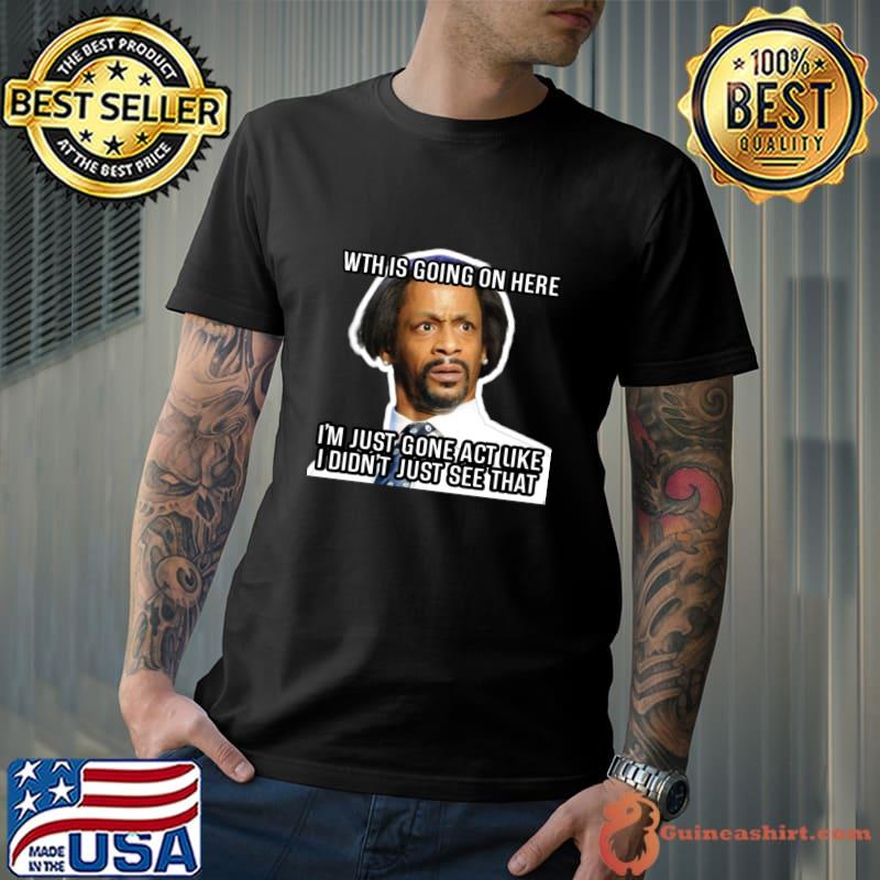 Katt Williams wth is going on here just gone act like didn't just see that T-Shirt