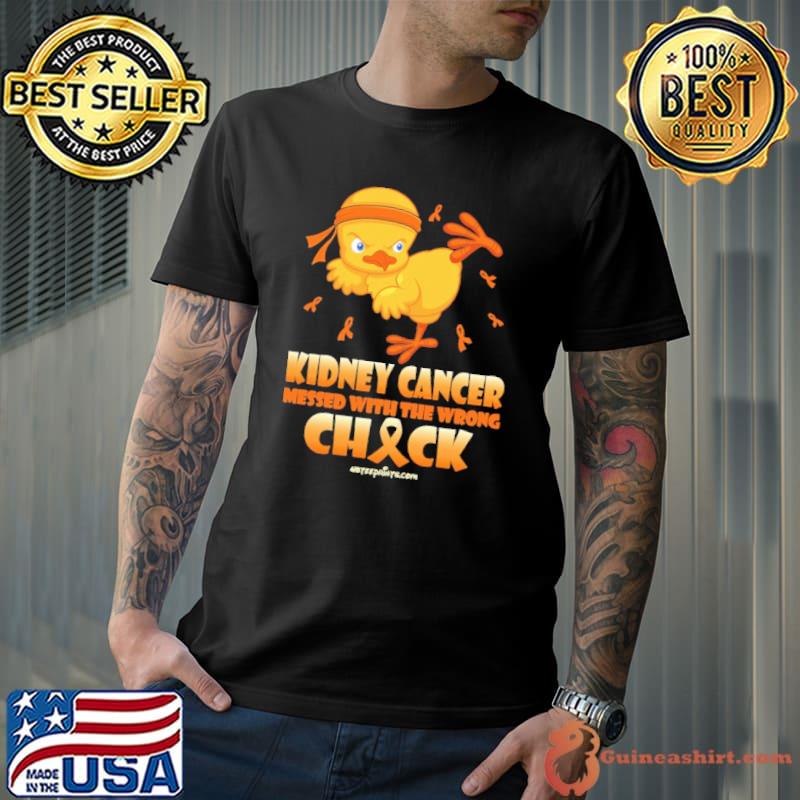 Kdney cancer awareness messed with the wrong chick shirt