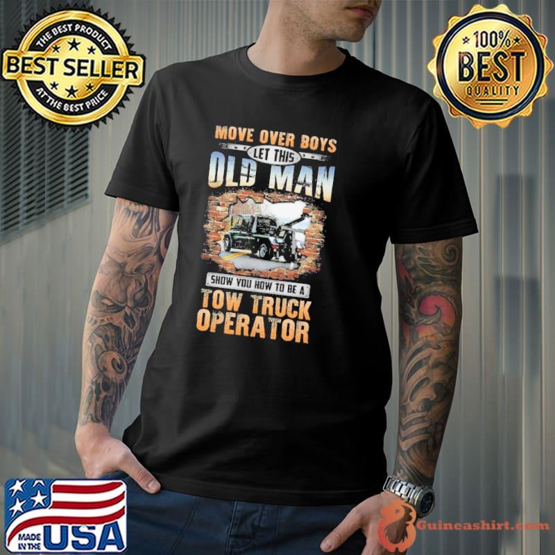 Let This Old Man Show You How to be a Tow Truck Operator shirt