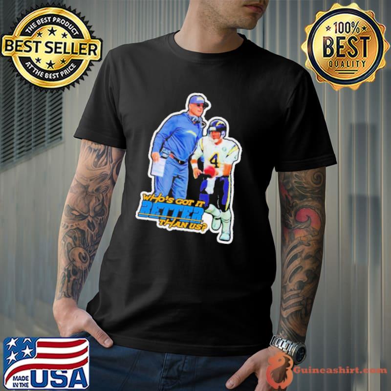 Los Angeles Chargers who’s got it better than us shirt