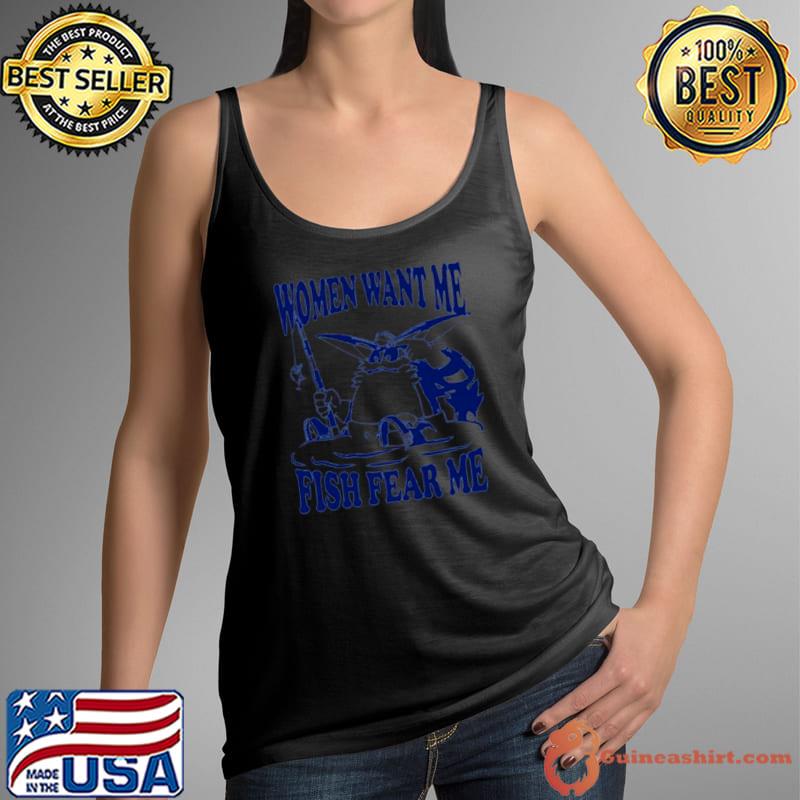 Mamono world gone fishin women want me fish fear shirt