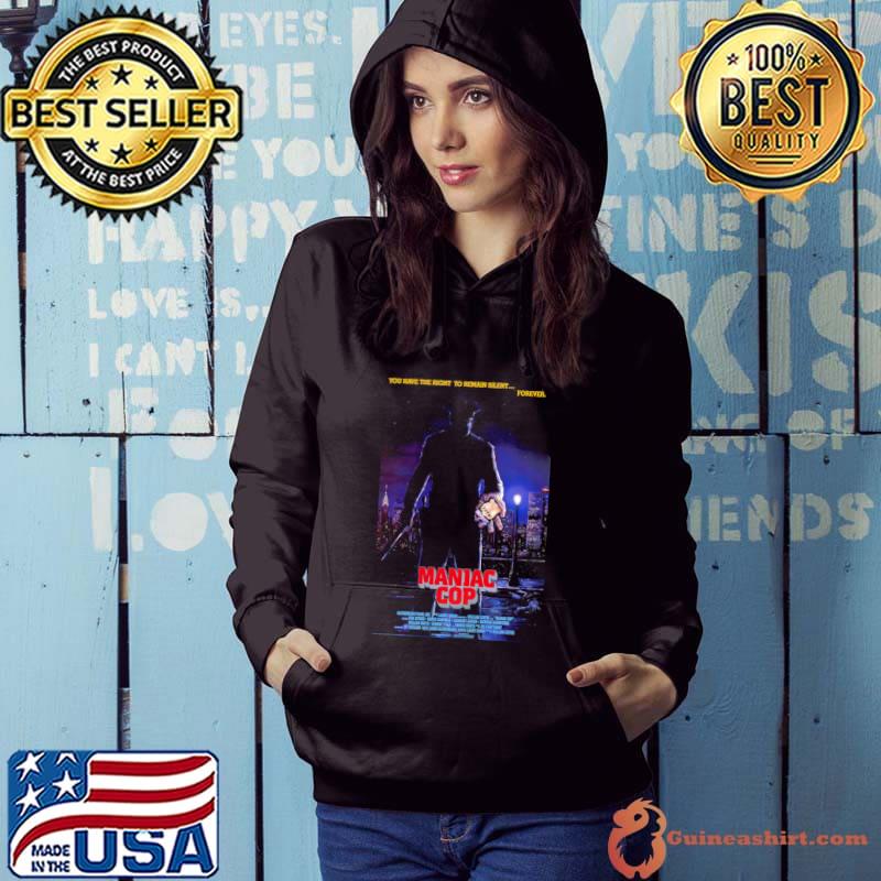 Maniac Cop you ahve the right to remain silent forever T-Shirt Hoodie