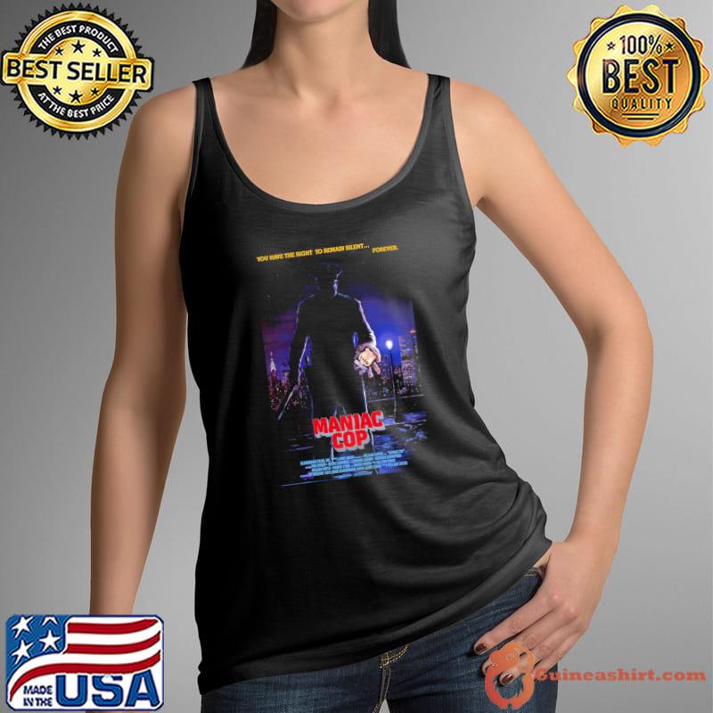 Maniac Cop you ahve the right to remain silent forever T-Shirt Tank Top