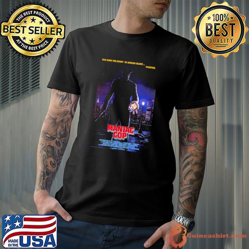 Maniac Cop you ahve the right to remain silent forever T-Shirt