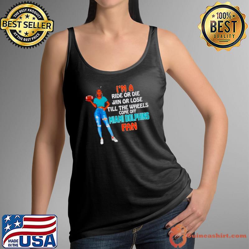 Miami Dolphins Supermodel football I’m a ride or die win or lose till the wheels come off Miami Dolphins fan shirt