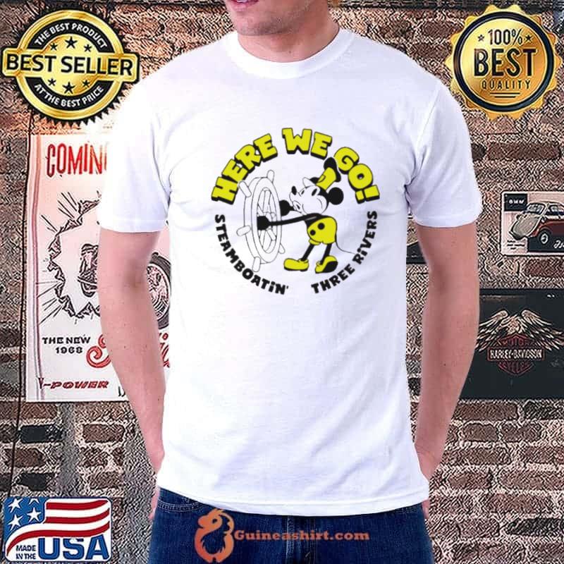 Mickey Steamboatin on the three rivers here we go shirt