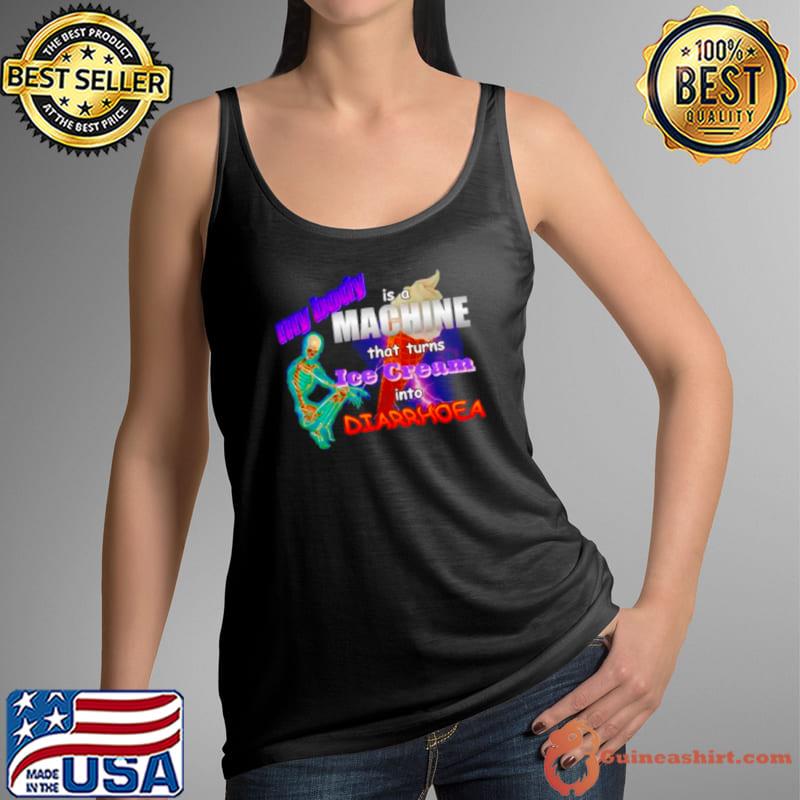 My body is a machine that turns ice cream into diarrhoea meme shirt