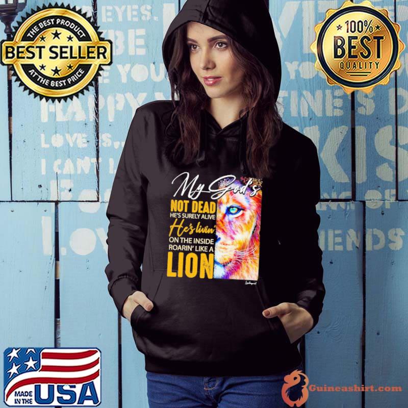 My God's Not Dead He's Livin on the inside lion s Hoodie
