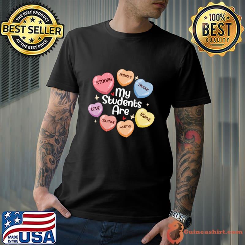 My Student Are Strong Love Creative Brave Teacher Valentines Day Positive Affirmations Candy Hearts T-Shirt