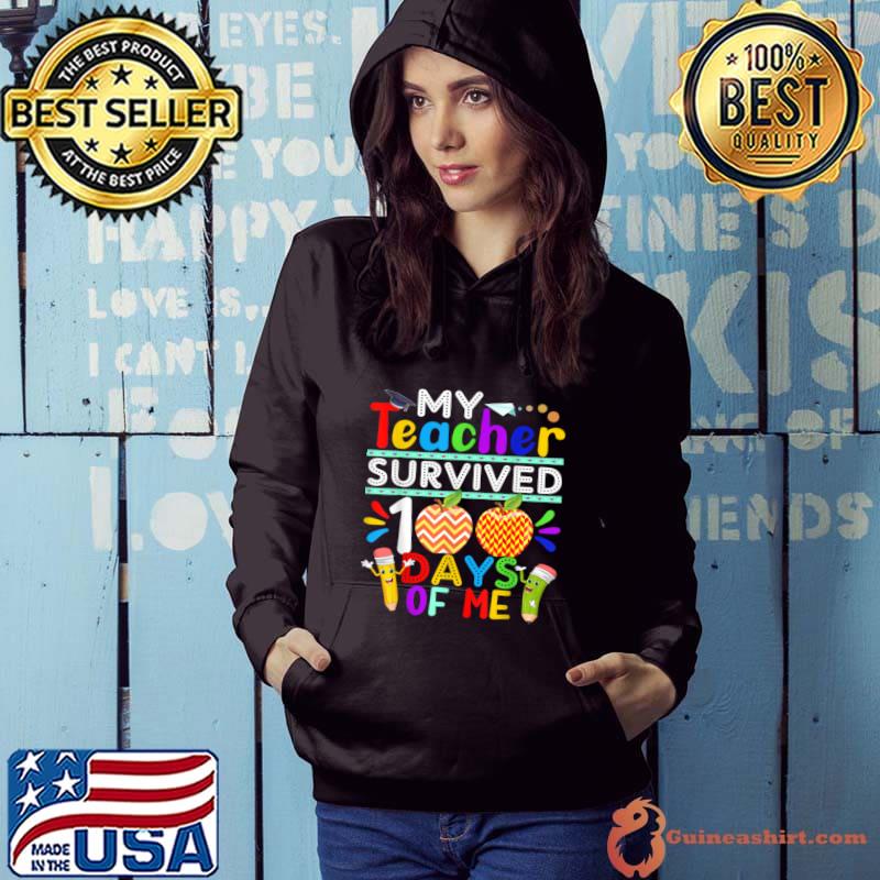 My Teacher Survived 100 Days of Me Happy 100th Day Of School T-Shirt Hoodie