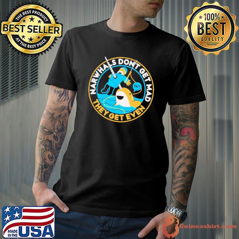 Narwhals don’t get mad they get even s Unisex