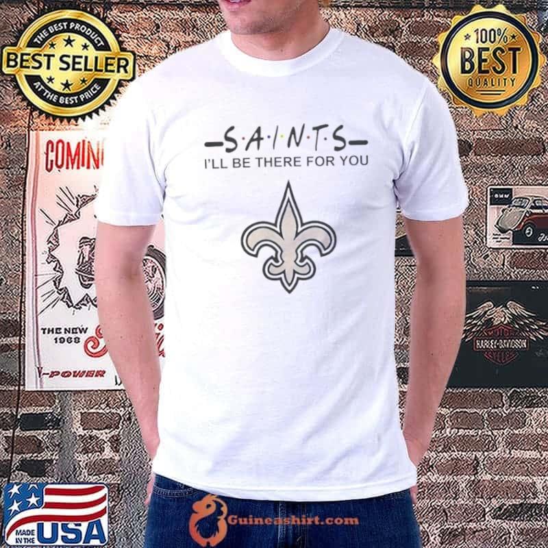 New orleans saints NFL I’ll be there for you logo shirt