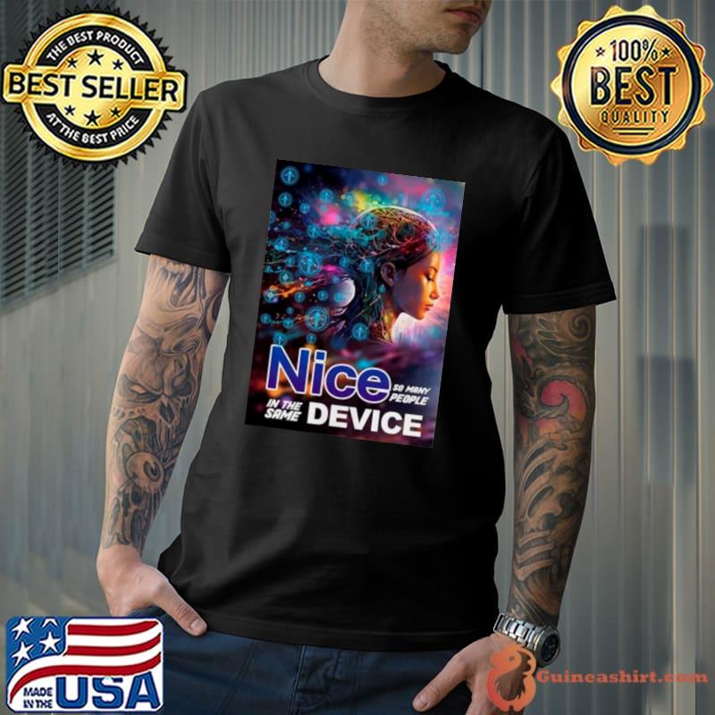 Nice So Many People In The Same Device Shirt