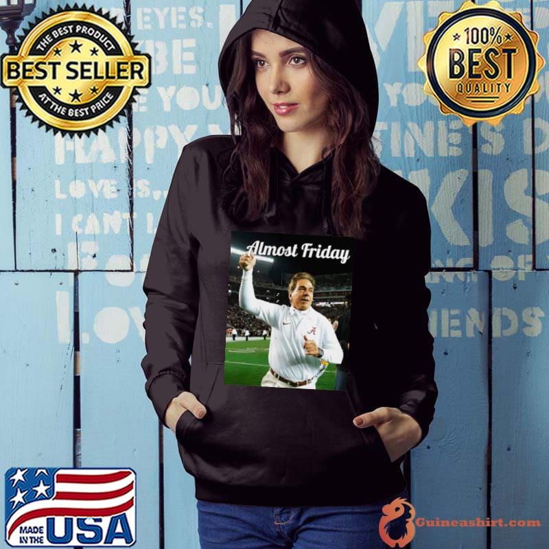 Nick Saban Almost Friday s Hoodie