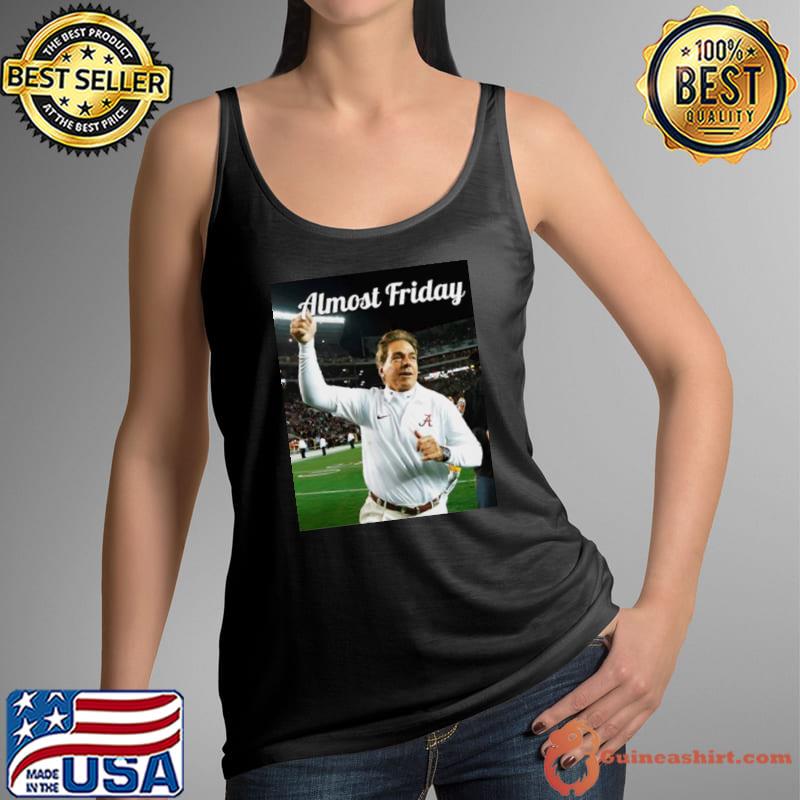 Nick Saban Almost Friday s Tank Top