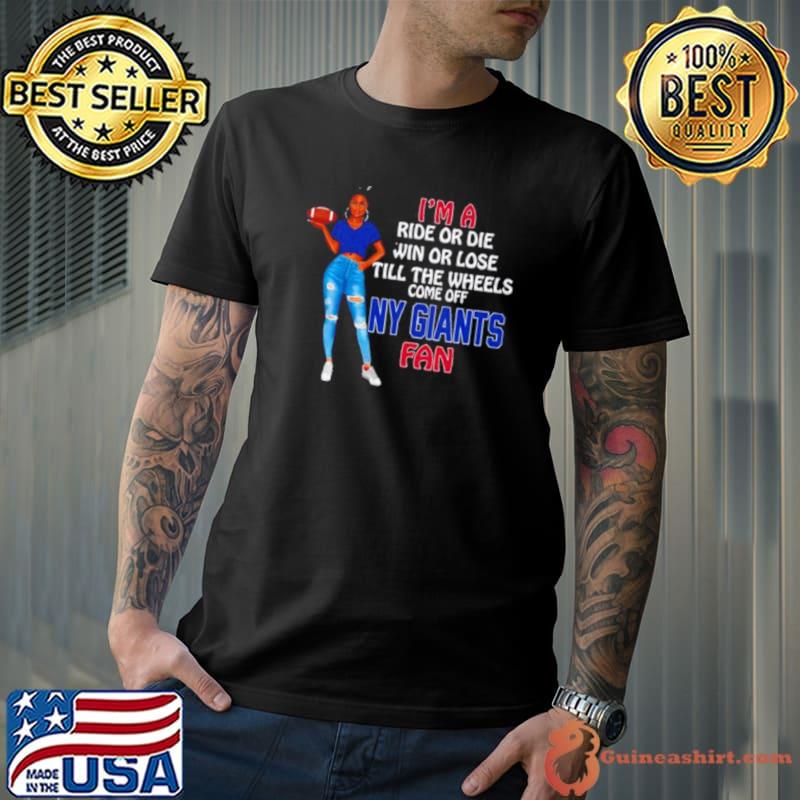 NY Giants Supermodel football I’m a ride or die win or lose till the wheels come off NY Giants fan shirt