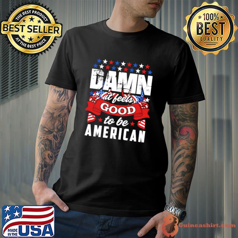 Patriotic Bliss Damn It Feels Good to Be American Flag T-Shirt Unisex