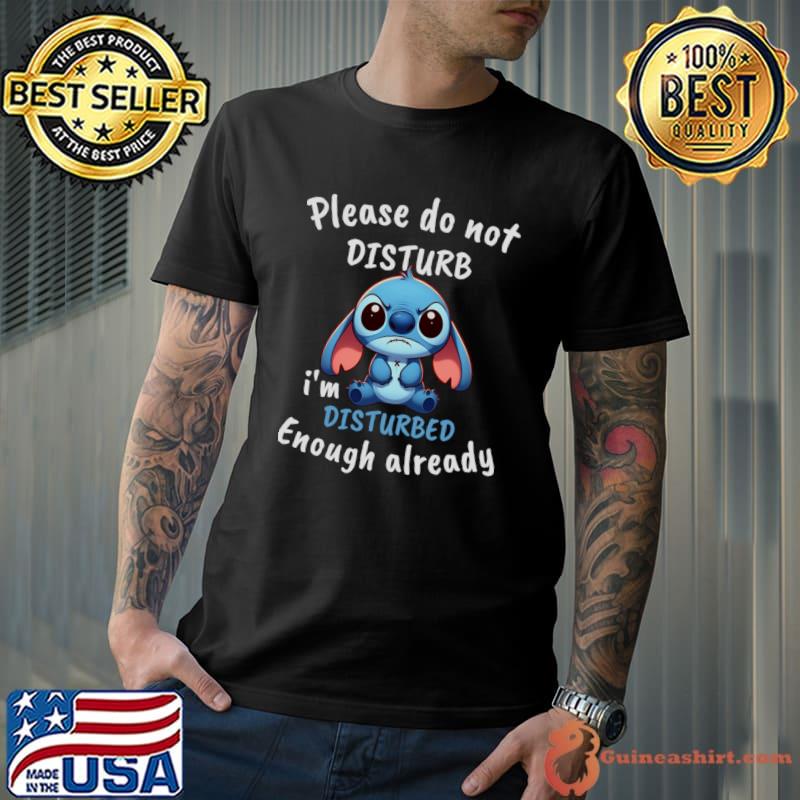 Please do not DISTURB I'm DISTURBED Enough already stitch T-Shirt