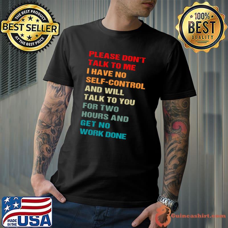 Please don't talk to me i have no self control and will talk to you hours vintage T-Shirt