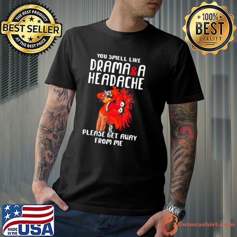 Premium muppet Animal Rock you smell like drama and a headache please get away from me s Unisex