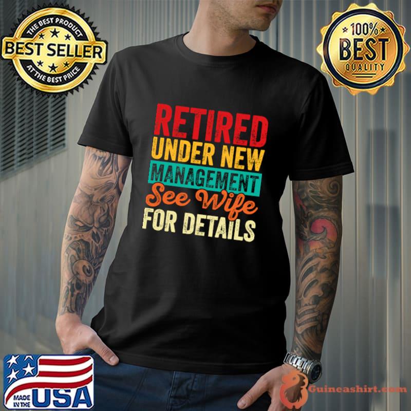 Retired Under New Management See Wife For Details Vintage T-Shirt Unisex