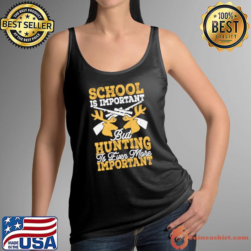 School Is Important But Hunting Is Even More Important T-Shirt